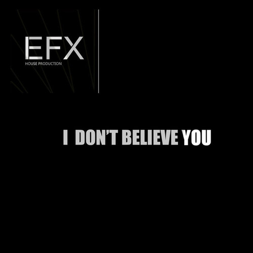 E.F.X-I don't believe you