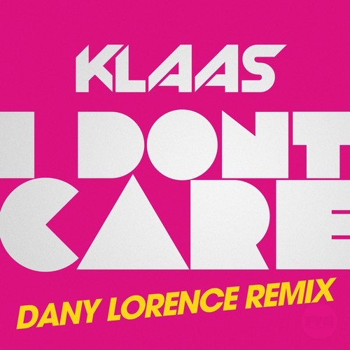 Klaas, Dany Lorence-I Don't Care (Dany Lorence Remix)