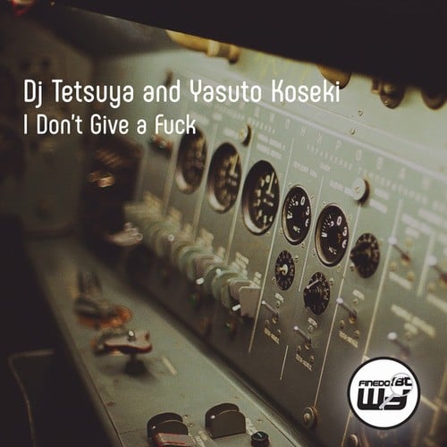 DJ Tetsuya, Yasuto Koseki-I Don't Give a Fuck