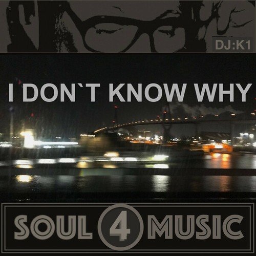 DJ:K1-I Don't Know Why