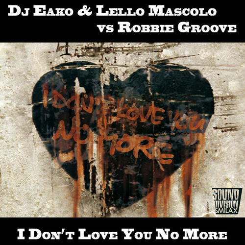 DJ Eako, Lello Mascolo, Robbie Groove-I Don't Love You No More