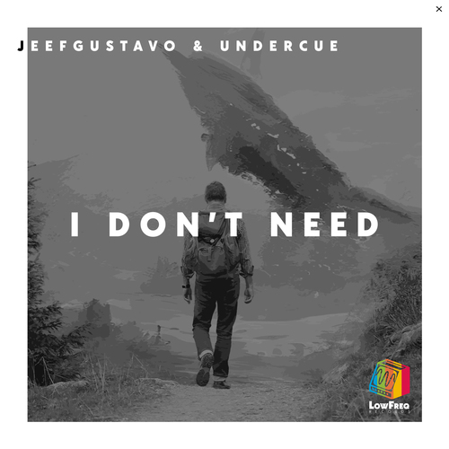 JeefGustavo, Undercue-I Don't Need