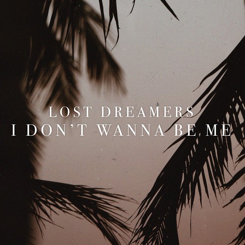 Lost Dreamers-I Don't Wanna Be Me