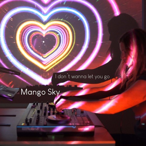 Mango Sky-I Don't Wanna Let You Go (Radio-Version)