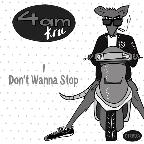 4am Kru-I Don't Wanna Stop