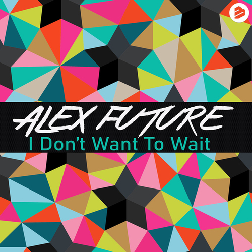 Alex Future-I Don't Want To Wait