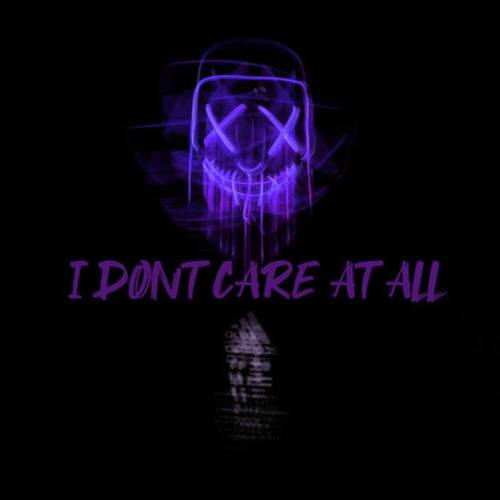 I Dont Care at All