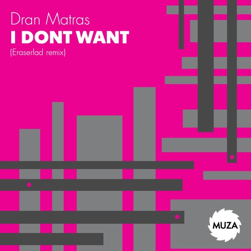 Dran Matras, Eraserlad-I Dont Want (Eraserlad Remix)