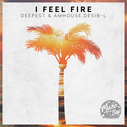 Desib-L, Deepest & AMHouse-I Feel Fire