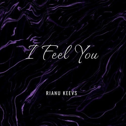 Rianu Keevs-I Feel You