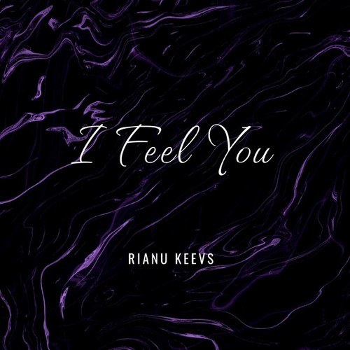 Rianu Keevs-I Feel You