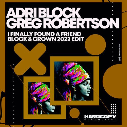 Greg Robertson, Adri Block, Block & Crown-I Finally Found a Friend (Block & Crown 2022 Edit)