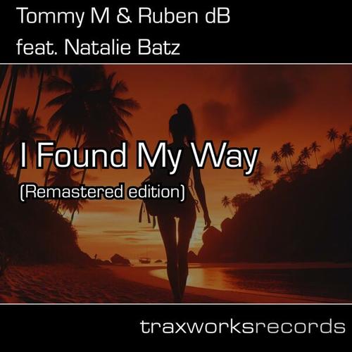 Tommy M, Ruben DB, Natalie Batz-I Found My Way (feat. Natalie Batz) [Remastered Edition]