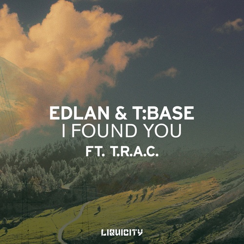 Edlan, T:Base, T.R.A.C.-I Found You (feat. T.R.A.C.)