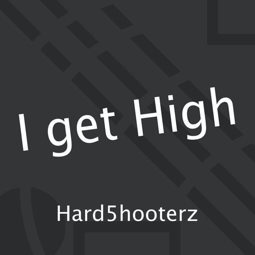 Hard5hooterz-I Get High