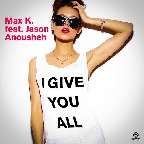 Max K., Jason Anousheh, Bodybangers-I Give You All