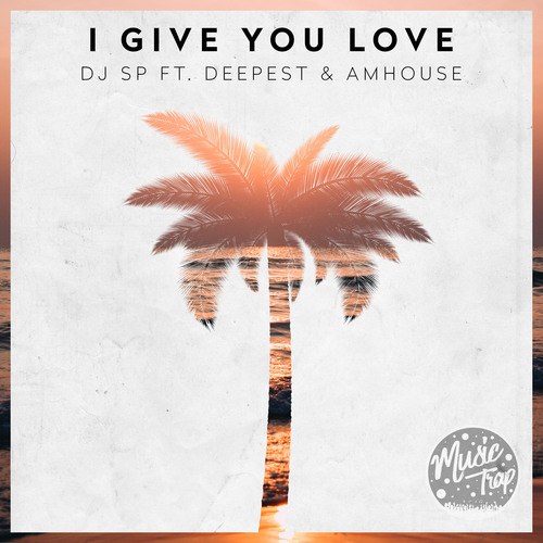 DJ SP, Deepest & AMHouse-I Give You Love