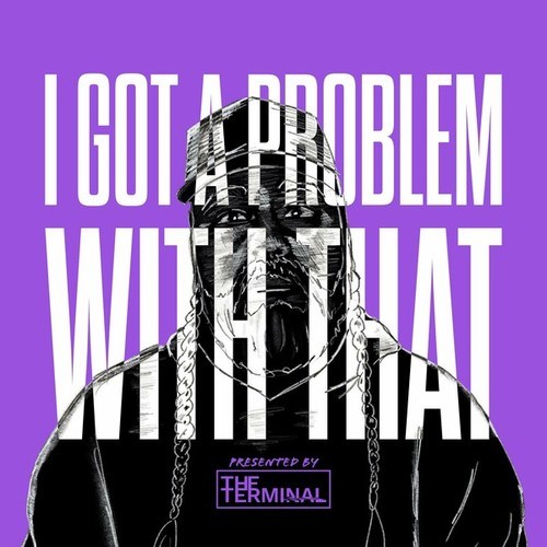 The Terminal-I Got a Problem with That