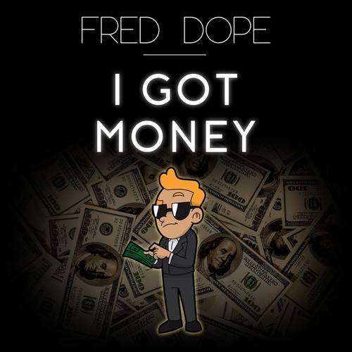 Fred Dope-I Got Money
