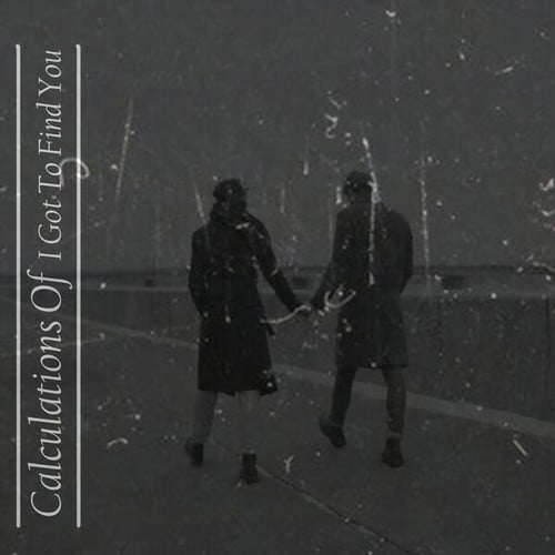 Calculations Of-I Got To Find You