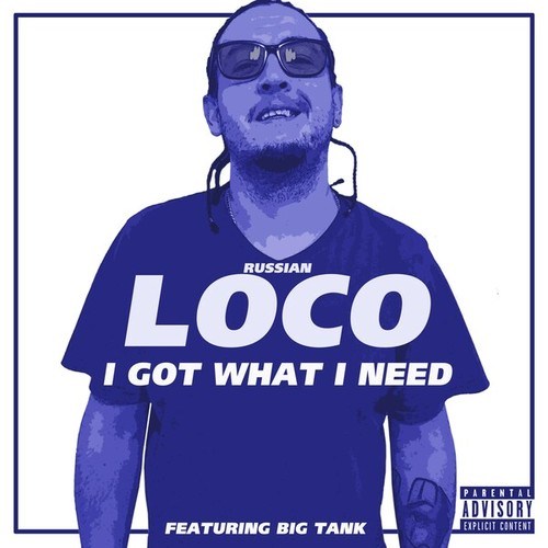 Loco, Big Tank-I Got What I Need