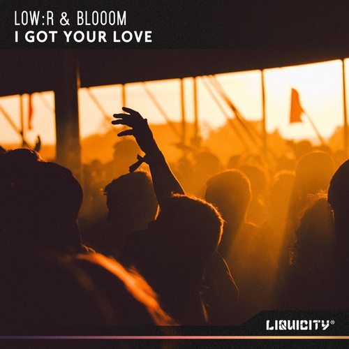 Low:R, Blooom-I Got Your Love