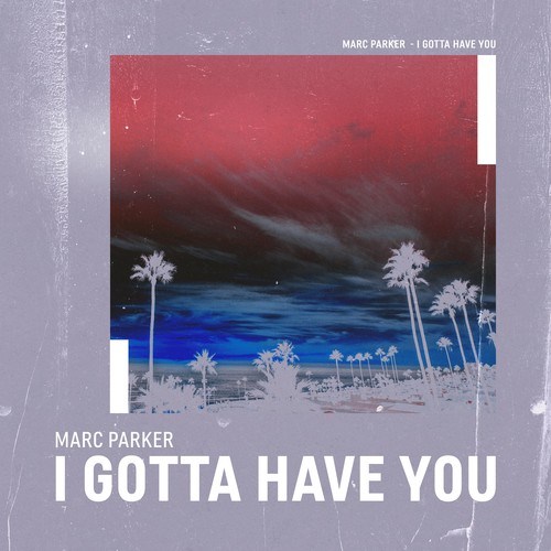 Marc Parker-I Gotta Have You