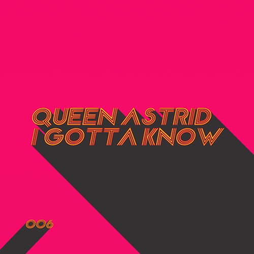 Queen Astrid-I Gotta Know