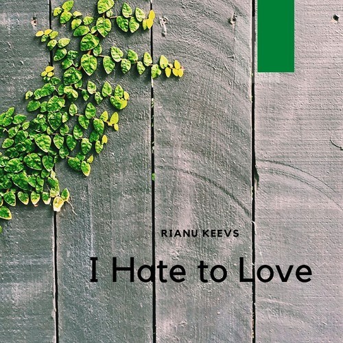 Rianu Keevs-I Hate to Love