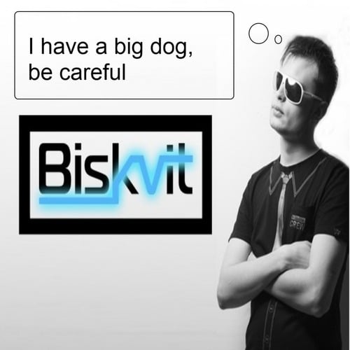 Biskvit-I Have a Big Dog, Be Careful