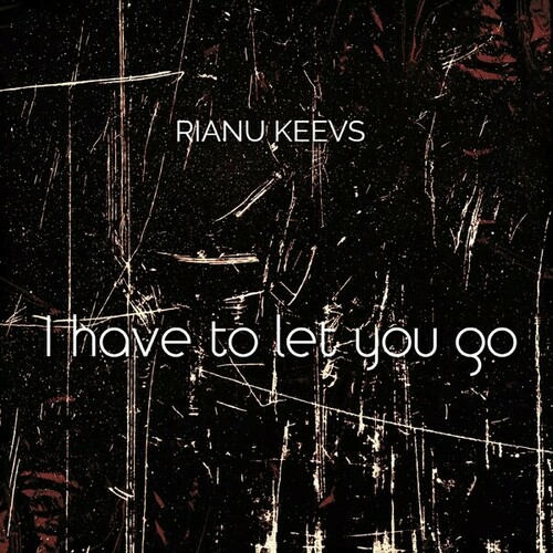 Rianu Keevs-I Have to Let You Go