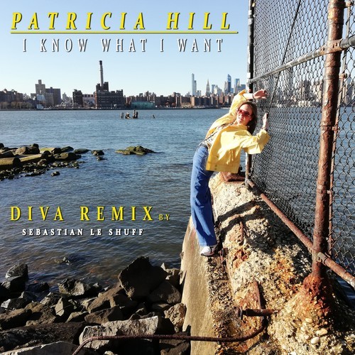 Patricia Hill, Sebastian Le Shuff-I Know What I Want (Sebastian Le Shuff Diva Remix)