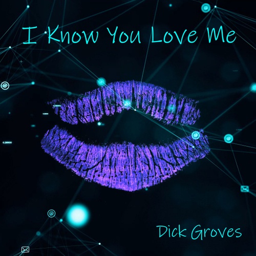 Dick Groves-I Know You Love Me
