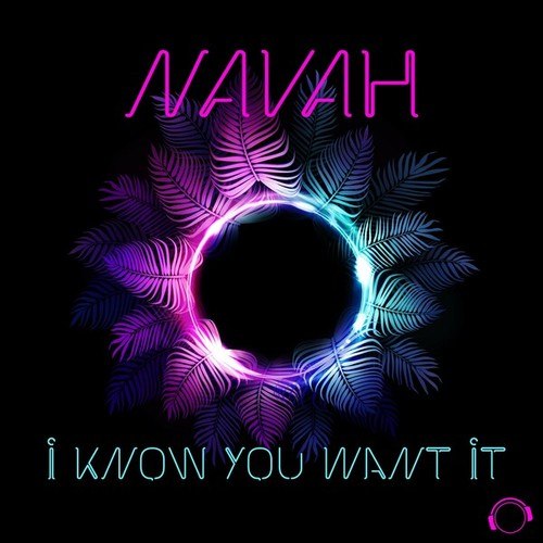 NAVAH-I Know You Want It