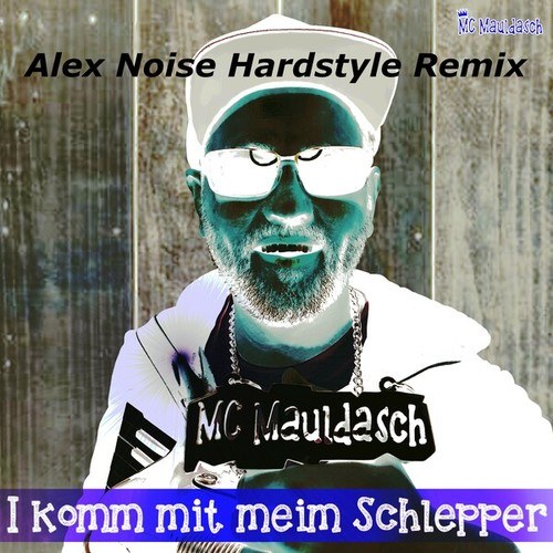 MC Mauldasch, Alex Noise-I komm mit meim Schlepper (Alex Noise Hardstyle Remix)