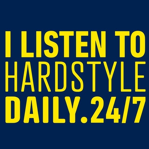 I Listen To Hardstyle Daily - 24/7