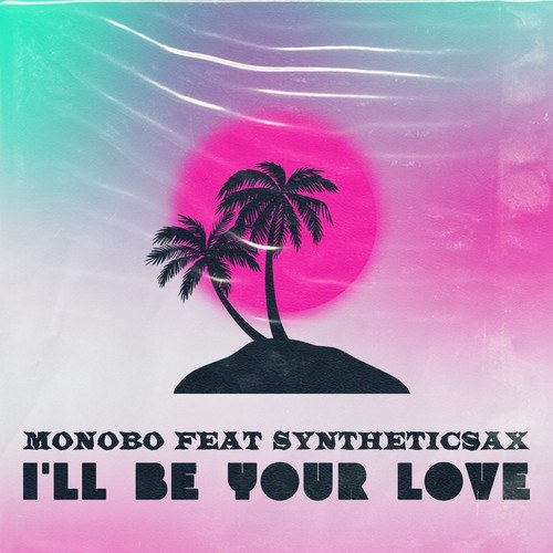 Monobo, Syntheticsax-I'll Be Your Love
