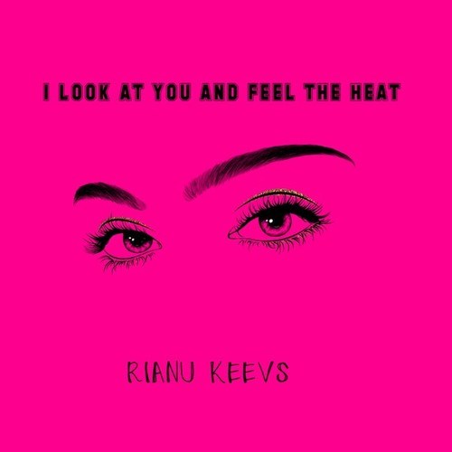 Rianu Keevs-I Look at You and Feel the Heat
