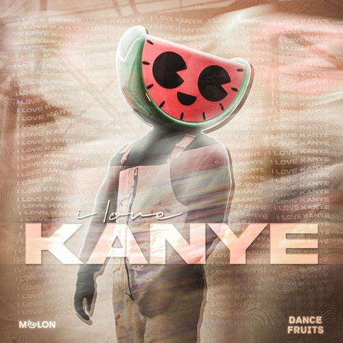 Melon, Dance Fruits Music-I Love Kanye