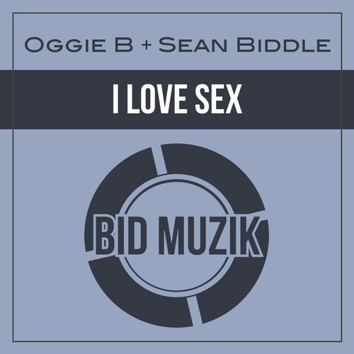 Oggie B, Sean Biddle-I Love Sex