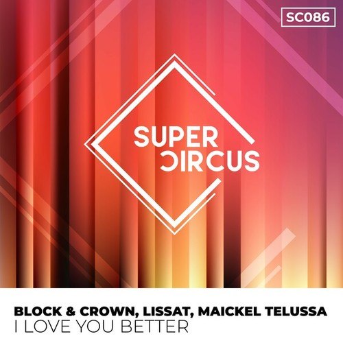 Block & Crown, Lissat, Maickel Telussa-I Love You Better