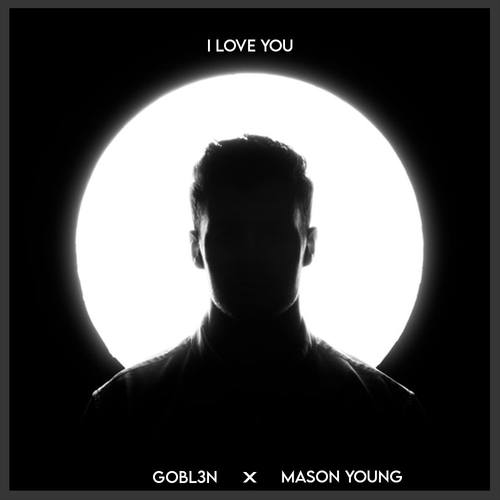 Mason Young, GOBL3N-I Love You