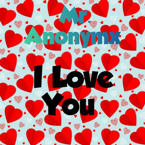 Mr. Anonymx-I Love You
