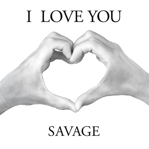Savage-I Love You