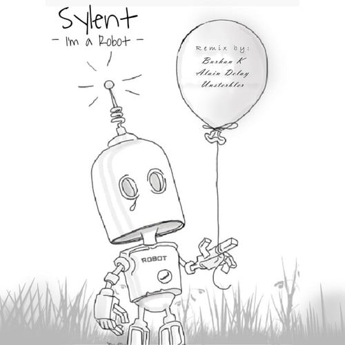 Sylent, Burhan K , Alain Delay, Unsterbler-I'm a Robot