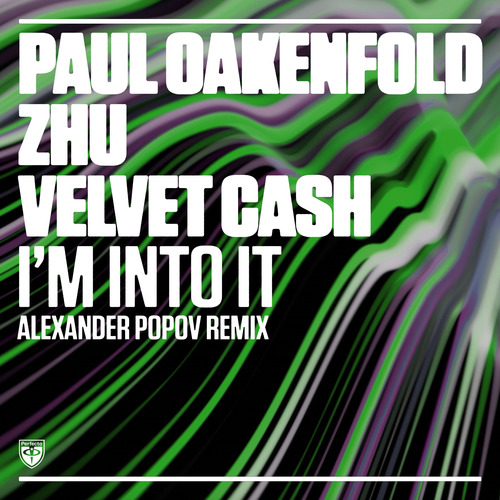 Paul Oakenfold, Zhu, Velvet Cash, Alexander Popov-I’m Into It