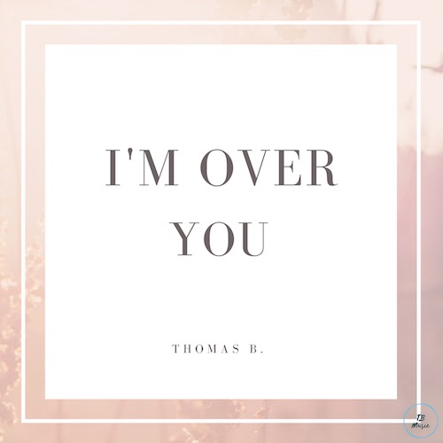 Thomas B.-I'm Over You