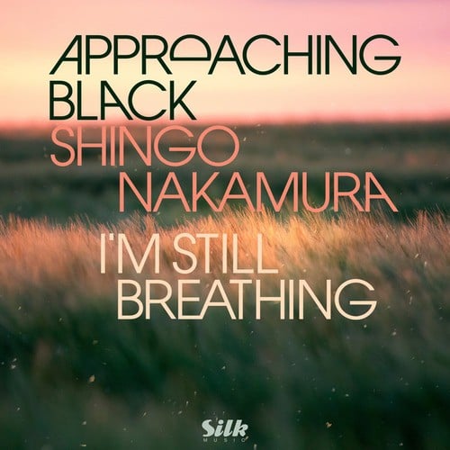 Approaching Black, Shingo Nakamura-I'm Still Breathing