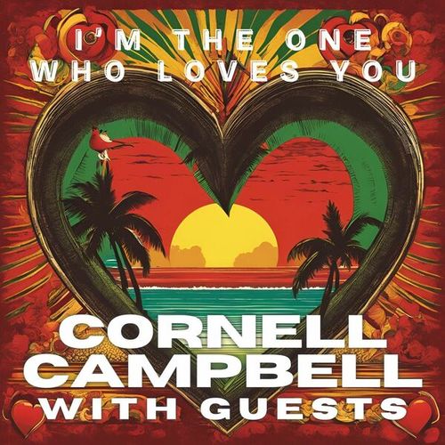 I'm The One Who Loves You: Cornell Campbell with Guests