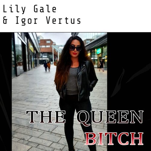 Lily Gale, Igor Vertus-I'm The Queen Bitch